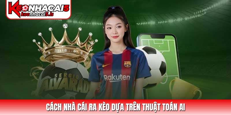 Cách nhà cái ra kèo dựa trên thuật toán AI